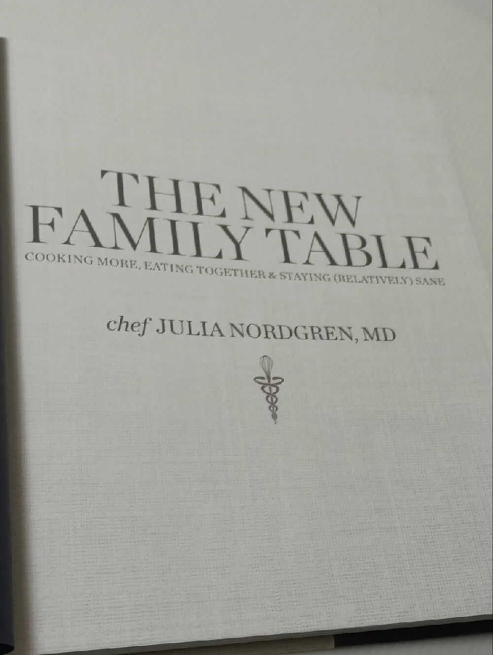 The New Family Table Cookbook - Chef Julia Nordgren, M.D.